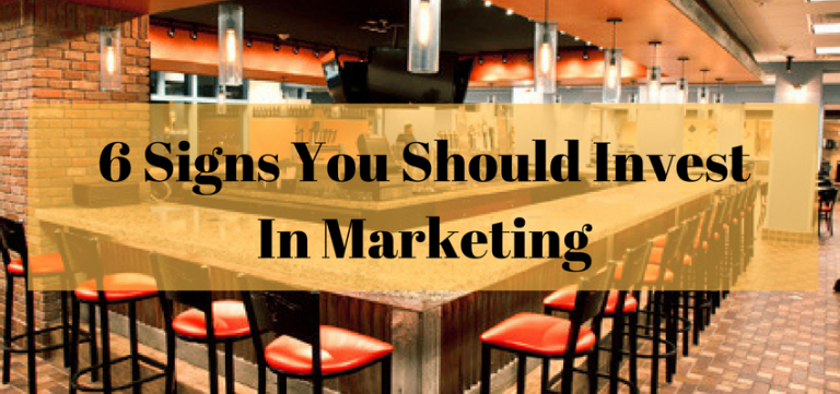 6 Signs You Should Invest In Marketing